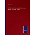 A Treatise on Problems of Maxima and Minima, solved by Algebra