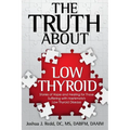 The Truth About Low Thyroid: Stories of Hope and Healing for Those Suffering with Hashimoto's Low Thyroid Disease