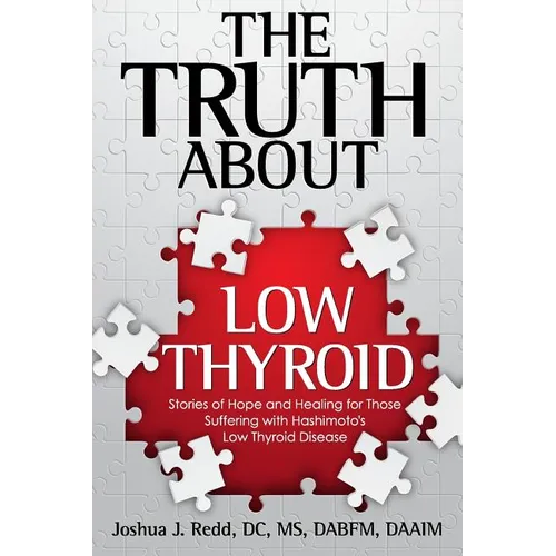 The Truth About Low Thyroid: Stories of Hope and Healing for Those Suffering with Hashimoto's Low Thyroid Disease
