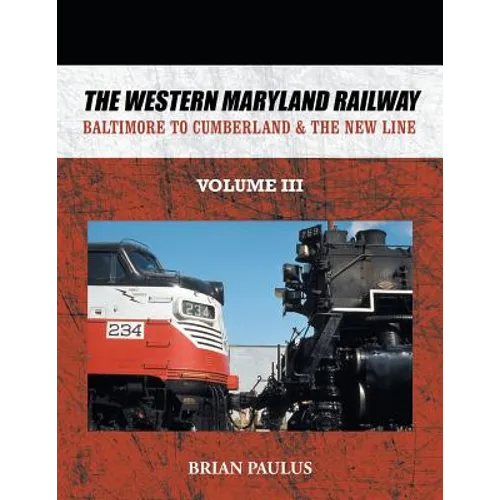 The Western Maryland Railway: Baltimore to Cumberland & the New Line