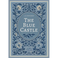 L. M. Montgomery: The Blue Castle (English Edition): A Classic Romance of Freedom, Love and New Beginnings