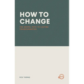 How to Change: The Gospel Path to Lasting Transformation