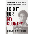 I Did It for My Country: Sirhan Sirhan, Palestine, and the Assassination of Robert F. Kennedy