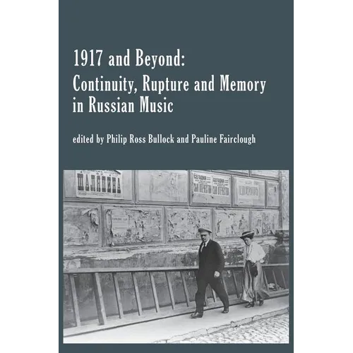 1917 and Beyond: Continuity, Rupture and Memory in Russian Music
