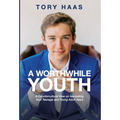 A Worthwhile Youth: A Countercultural View on Navigating Your Teenage and Young Adult Years