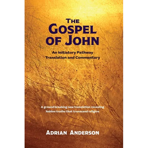The Gospel of John: An Initiatory Pathway Translation and Commentary