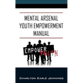 Mental Arsenal Youth Empowerment Manual: Youth Empowerment