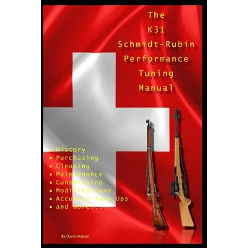 The K31 Schmidt Rubin Performance Tuning Manual: Gunsmithing tips for modifying your K31 Schmidt Rubin rifles.