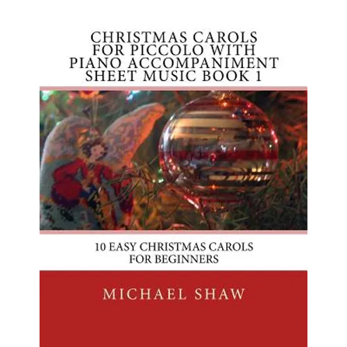Christmas Carols For Piccolo With Piano Accompaniment Sheet Music Book 1: 10 Easy Christmas Carols For Beginners