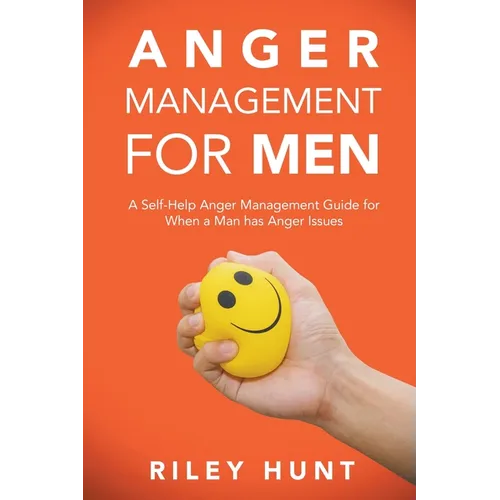 Anger Management for Men: A self help guide for when a man has anger issues