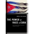 The Power of Race in Cuba: Racial Ideology and Black Consciousness During the Revolution