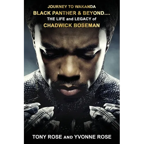 Journey to Wakanda, Black Panther & Beyond ....: THE LIFE and LEGACY of CHADWICK BOSEMAN