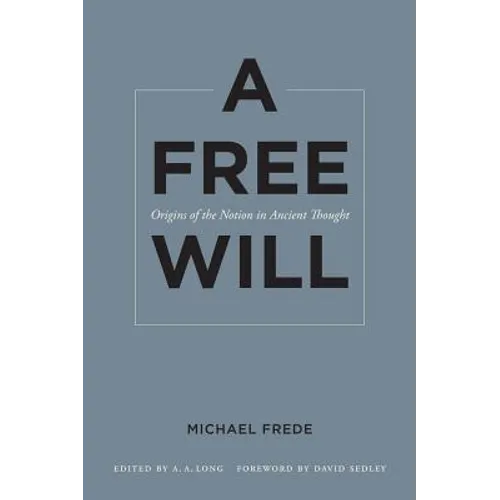 A Free Will: Origins of the Notion in Ancient Thought Volume 68