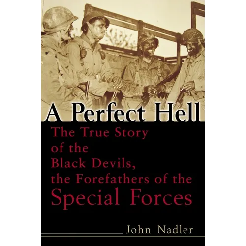 A Perfect Hell: The True Story of the Black Devils, the Forefathers of the Special Forces