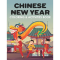 Chinese New Year Coloring & Activities Book: Happy New Year, Children's Gift, Notebook, Activity Journal