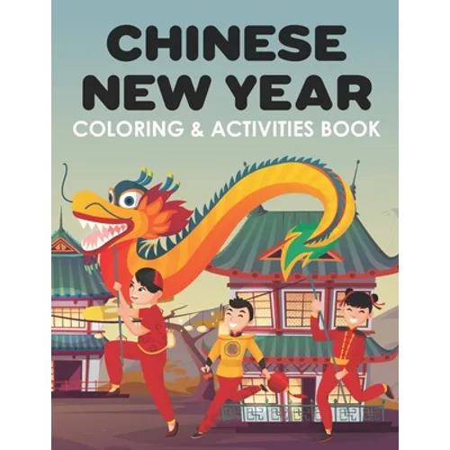 Chinese New Year Coloring & Activities Book: Happy New Year, Children's Gift, Notebook, Activity Journal