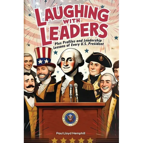 Laughing With Leaders: Plus Profiles and Leadership Lessons of Every U.S. President