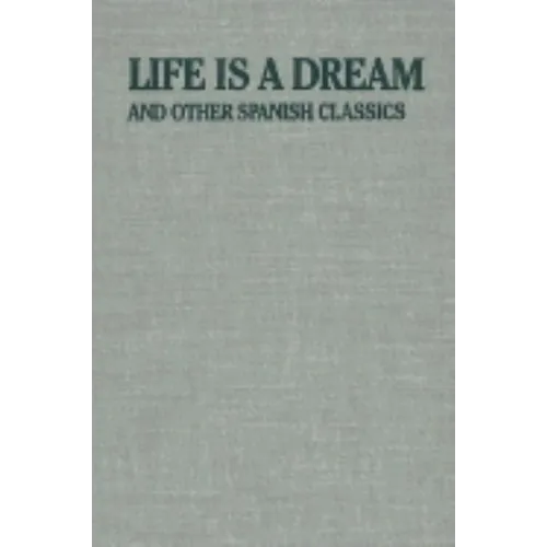 Life Is a Dream: And Other Spanish Classics