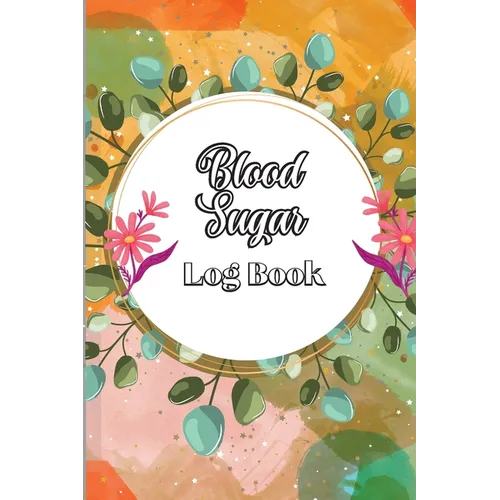 Blood Sugar Log Book: Diabetic Glucose Monitoring & Recording Notebook Daily Tracker with Notes, Breakfast, Lunch, Dinner, Bed Before & After Tracking