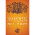 The Pathway to the Sacred Heart of Jesus: A Rule of Life