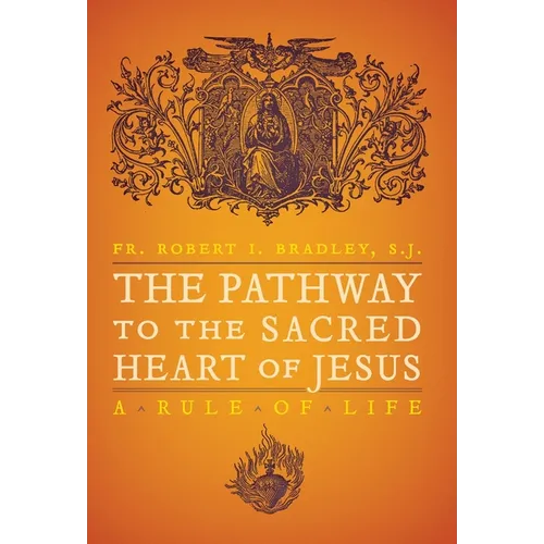 The Pathway to the Sacred Heart of Jesus: A Rule of Life