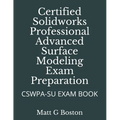 Certified Solidworks Professional Advanced Surface Modeling Exam Preparation: Cswpa-Su Exam Book
