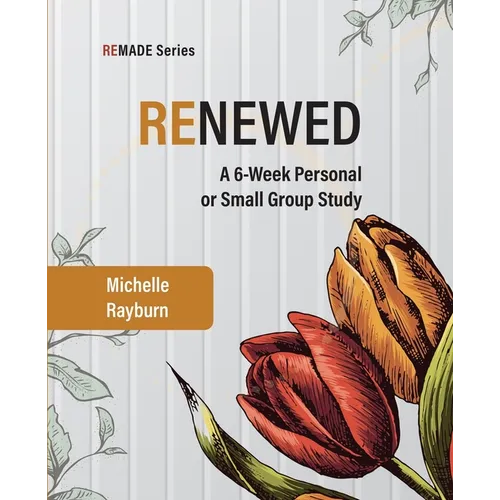 Renewed: A 6-Week Personal or Small Group Study
