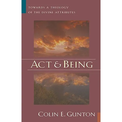 Act and Being: Towards a Theology of the Divine Attributes
