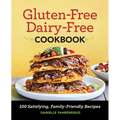 Gluten-Free Dairy-Free Cookbook: 100 Satisfying, Family-Friendly Recipes