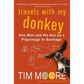 Travels with My Donkey: One Man and His Ass on a Pilgrimage to Santiago