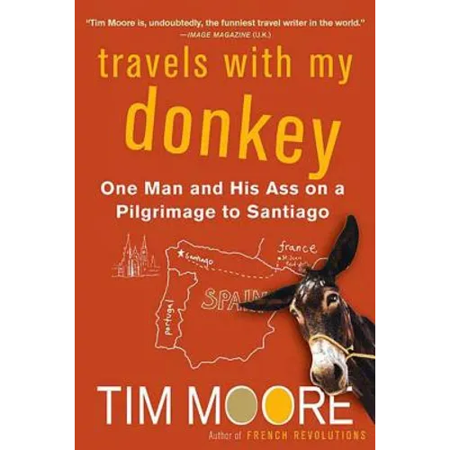 Travels with My Donkey: One Man and His Ass on a Pilgrimage to Santiago