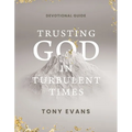 Trusting God in Turbulent Times: A 30-Day Devotional Study Guide---Find Strength, Peace, and Hope During the Difficult Seasons of Life (Daily Devotion