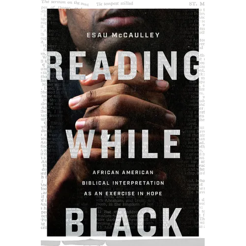 Reading While Black: African American Biblical Interpretation as an Exercise in Hope