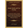 Joseph Smith and Our Destiny: A Brief, Vital Story of God's Covenant Race from Patriarchal Times to the Present of the Mormon Church