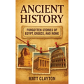 Ancient History: Forgotten Stories of Egypt, Greece, and Rome