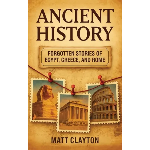 Ancient History: Forgotten Stories of Egypt, Greece, and Rome