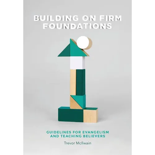 Building on Firm Foundations - Volume 1: Guidelines for Evangelism and Teaching Believers