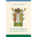Is This All There Is?: On Resurrection and Eternal Life