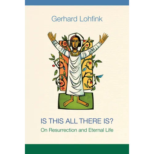 Is This All There Is?: On Resurrection and Eternal Life