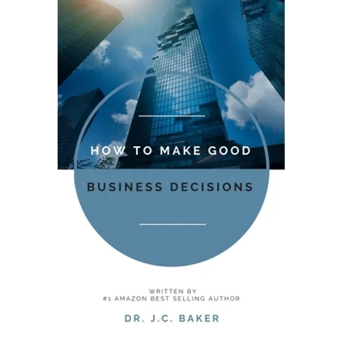 How to Make Good Business Decisions