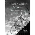 Razor Wire Secrets: The Hidden War