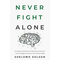 Never Fight Alone: 51 Inspiring Interviews to Help Teens Overcome Their Struggles & Improve Their Mental Health