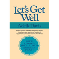 Let's Get Well: A Practical Guide to Renewed Health Through Nutrition