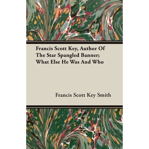 Francis Scott Key, Author Of The Star Spangled Banner; What Else He Was And Who