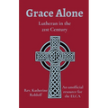 Grace Alone: Lutheran in the 21st Century