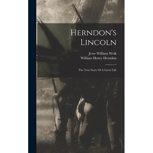 Herndon's Lincoln: The True Story Of A Great Life