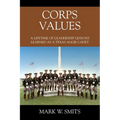 Corps Values: A Lifetime of Leadership Lessons Learned as a Texas Aggie Cadet