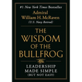The Wisdom of the Bullfrog: Leadership Made Simple (But Not Easy)