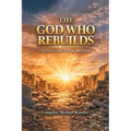 The God Who Rebuilds: A Journey of Faith, Healing, and Purpose