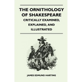 The Ornithology of Shakespeare - Critically Examined, Explained, and Illustrated